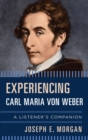 Experiencing Carl Maria von Weber : A Listener's Companion - eBook