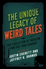 The Unique Legacy of Weird Tales : The Evolution of Modern Fantasy and Horror - eBook