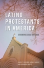 Latino Protestants in America : Growing and Diverse - eBook