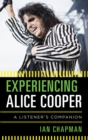 Experiencing Alice Cooper : A Listener's Companion - eBook