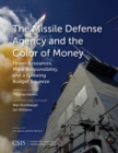 Missile Defense Agency and the Color of Money : Fewer Resources, More Responsibility, and a Growing Budget Squeeze - eBook