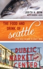 The Food and Drink of Seattle : From Wild Salmon to Craft Beer - eBook