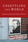Unsettling the World : Edward Said and Political Theory - eBook