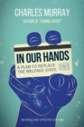 In Our Hands : A Plan to Replace the Welfare State - eBook