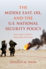 Middle East, Oil, and the U.S. National Security Policy : Intractable Conflicts, Impossible Solutions - eBook
