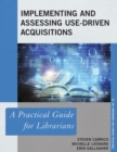 Implementing and Assessing Use-Driven Acquisitions : A Practical Guide for Librarians - eBook