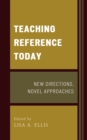 Teaching Reference Today : New Directions, Novel Approaches - Book