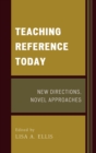 Teaching Reference Today : New Directions, Novel Approaches - eBook