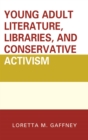 Young Adult Literature, Libraries, and Conservative Activism - eBook