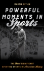 Powerful Moments in Sports : The Most Significant Sporting Events in American History - eBook