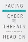 Facing Cyber Threats Head On : Protecting Yourself and Your Business - eBook