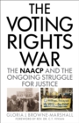 Voting Rights War : The NAACP and the Ongoing Struggle for Justice - eBook