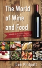 World of Wine and Food : A Guide to Varieties, Tastes, History, and Pairings - eBook