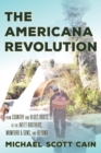 The Americana Revolution : From Country and Blues Roots to the Avett Brothers, Mumford & Sons, and Beyond - eBook