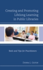 Creating and Promoting Lifelong Learning in Public Libraries : Tools and Tips for Practitioners - eBook