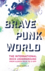 Brave Punk World : The International Rock Underground from Alerta Roja to Z-Off - eBook