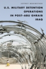 U.S. Military Detention Operations in Post–Abu Ghraib Iraq - Book