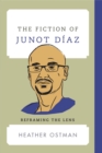 The Fiction of Junot Diaz : Reframing the Lens - eBook