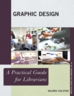 Graphic Design : A Practical Guide for Librarians - eBook