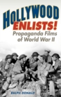 Hollywood Enlists! : Propaganda Films of World War II - eBook
