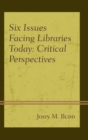 Six Issues Facing Libraries Today : Critical Perspectives - eBook