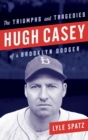 Hugh Casey : The Triumphs and Tragedies of a Brooklyn Dodger - eBook