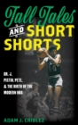 Tall Tales and Short Shorts : Dr. J, Pistol Pete, and the Birth of the Modern NBA - eBook