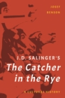 J. D. Salinger's The Catcher in the Rye : A Cultural History - eBook