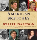 American Sketches : Great Leaders, Creative Thinkers, and Heroes of a Hurricane - eAudiobook