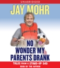 No Wonder My Parents Drank : Tales from a Stand-Up Dad - eAudiobook