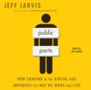 Public Parts : How Sharing in the Digital Age Improves the Way We Work and Live - eAudiobook