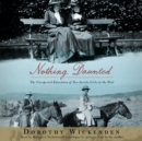 Nothing Daunted : The Unexpected Education of Two Society Girls in the West - eAudiobook
