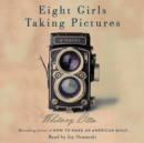Eight Girls Taking Pictures : A Novel - eAudiobook