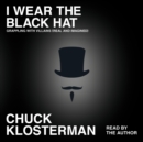 I Wear the Black Hat : Essays on Villains (Real and Imagined) - eAudiobook