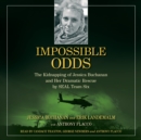 Impossible Odds : The Kidnapping of Jessica Buchanan and Her Dramatic Rescue by SEAL Team Six - eAudiobook