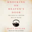 Knocking on Heaven's Door : The Path to a Better Way of Death - eAudiobook