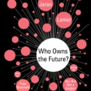 Who Owns the Future? - eAudiobook