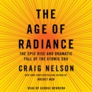 The Age of Radiance : The Epic Rise and Dramatic Fall of the Atomic Era - eAudiobook