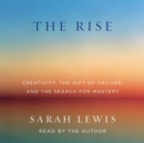The Rise : Creativity, the Gift of Failure, and the Search for Mastery - eAudiobook