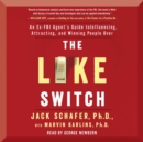 The Like Switch : An Ex-FBI Agent's Guide to Influencing, Attracting, and Winning People Over - eAudiobook