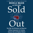 Sold Out : How High-Tech Billionaires & Bipartisan Beltway Crapweasels Are Screwing America's Best & Brightest Workers - eAudiobook