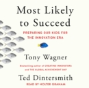 Most Likely to Succeed : Preparing Our Kids for the New Innovation Era - eAudiobook