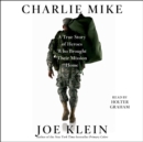 Charlie Mike : A True Story of War and Finding the Way Home - eAudiobook