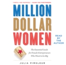 Million Dollar Women : The Essential Guide for Female Entrepreneurs Who Want to Go Big - eAudiobook