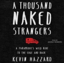 A Thousand Naked Strangers : A Paramedic's Wild Ride to the Edge and Back - eAudiobook