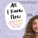 All I Know Now : Wonderings and Reflections on Growing Up Gracefully - eAudiobook