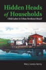 Hidden Heads of Households : Child Labor In Urban Northeast Brazil - eBook