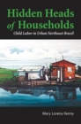 Hidden Heads of Households : Child Labor in Urban Northeast Brazil - eBook