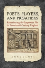 Poets, Players, and Preachers : Remembering the Gunpowder Plot in Seventeenth-Century England - eBook