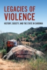 Legacies of Violence : History, Society, and the State in Sardinia - eBook